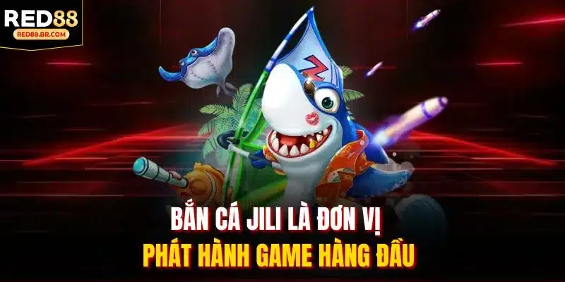 Bắn cá JILI là đơn vị phát hành game hàng đầu