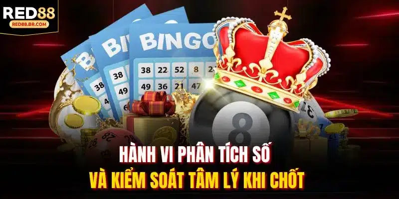 Hành vi phân tích số và kiểm soát tâm lý khi chốt