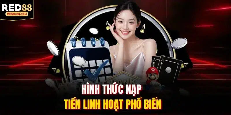 Hình thức nạp tiền linh hoạt phổ biến